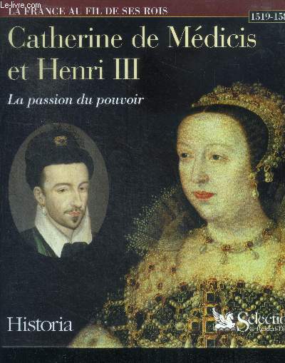 Catherine de mdicis et henri iii, la passion du pouvoir : 1519 - 1589 - collection la france au fil de ses rois