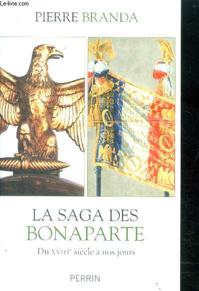 La saga des Bonaparte - du XVIIIe siecle a nos jours
