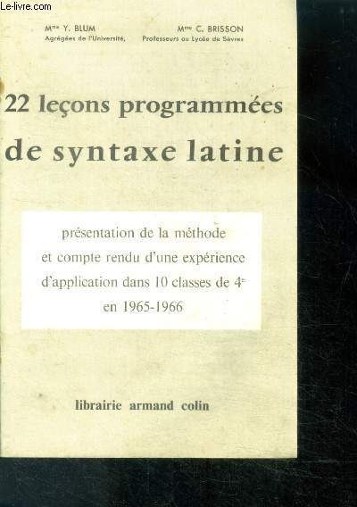 22 lecons programmees de syntaxe latine - presentation de la methode et compte rendu d'une experience d'application dans 10 classes de 4e en 1965-1966