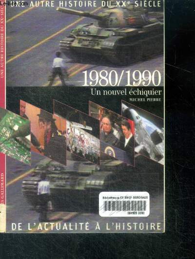 1980/1990 Un nouvel chiquier - une autre histoire du XXeme siecle de l'actualite a l'histoire
