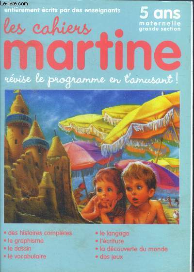 Les Cahiers Martine - 5 Ans Maternelle Grande Section - entierement ecrits par des enseignants- revise le programme en t'amusant- des histoires completes, le graphisme, le dessin, le vocabulaire, le langage, l'ecriture, la decouverte du monde, des jeux