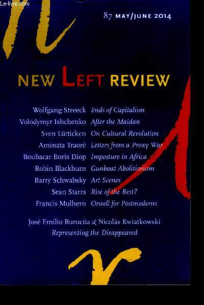 The New Left Review N87- may june 2014- ends of capitalism, after the maidan, on cultural revolution, letters from a proxy war, imposture in africa, gunboat abolitionism, art scenes, rise of the rest?, orwell for postmoderns, representing the disappear