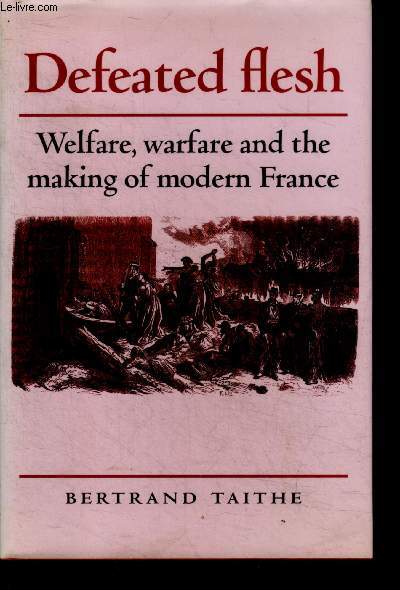 Defeated Flesh - Welfare, Warfare and the Making of Modern France