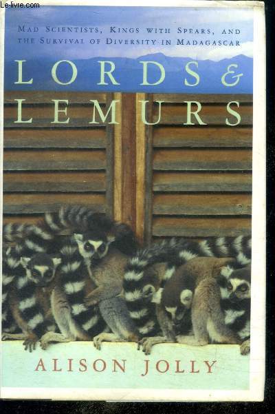 Lords and Lemurs - Mad Scientists, Kings With Spears, and the Survival of Diversity in Madagascar