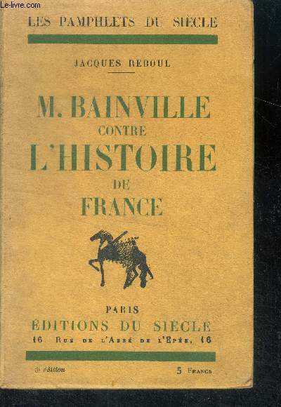 M. bainville contre l'histoire de france - collection les pamphlets du siecle N4
