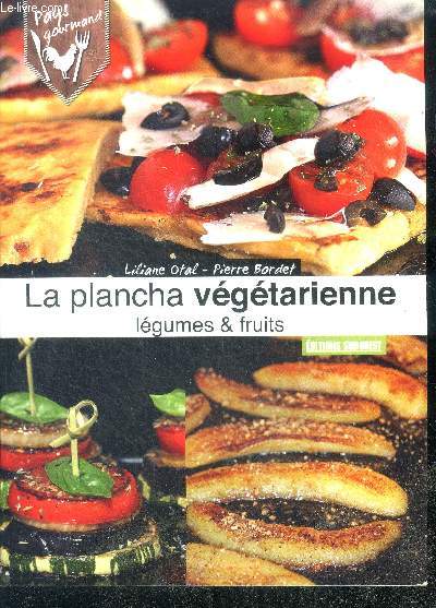 Plancha Vegetarienne, Legumes Et Fruits - collection pays gourmand - 35 recettes