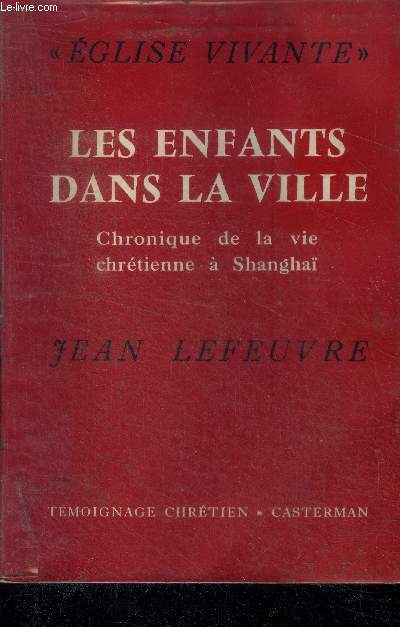 Les enfants dans la ville - chronique de la vie chretienne a shanghai 1949-1955 - collection eglise vivante - 4e edition