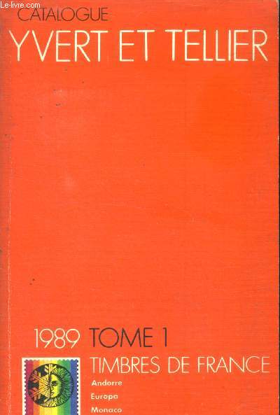 Catalogue Yvert et tellier- timbres de france 1989 - tome 1 - andorre, europa, monaco, nations unies, departements d'outre mer, emissions generales des colonies - 95e annee