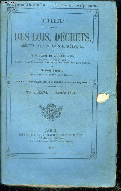 Bulletin annote des lois, decrets, arretes, avis du conseil d'etat, etc - tome XXVI annee 1873 - recueil complet de la legislation francaise