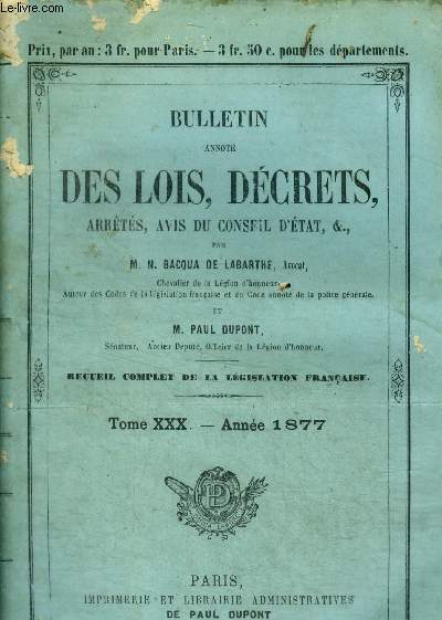 Bulletin annote des lois, decrets, arretes, avis du conseil d'etat etc- recueil complet de la legislation francaise - tome XXX annee 1877