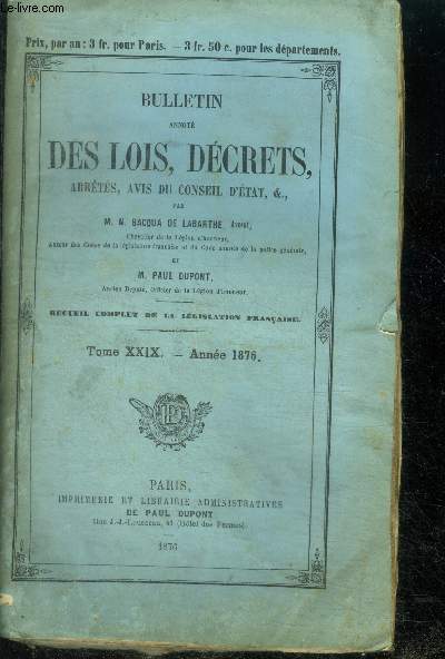 Bulletin annote des lois, decrets, arretes, avis du conseil d'etat etc- recueil complet de la legislation francaise - tome XXIX annee 1876