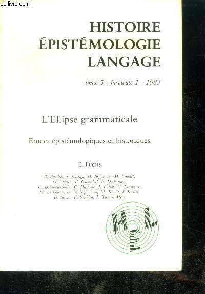 Histoire epistemologie langage - tome 5, fascicule 1 - 1983- l'ellipse grammaticale, etudes epistemologiques et historiques