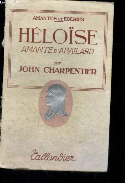 HELOISE, AMANTE D'ABAILARD - Collection Amantes et Egeries