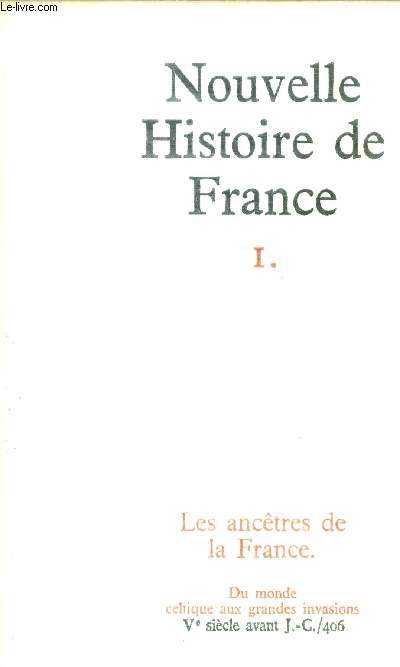 NOUVELLE HISTOIRE DE FRANCE - N1 LES ANCETRES DE LA FRANCE - Du monde celtique aux grandes invasions; V sicle avant J.-C./406.