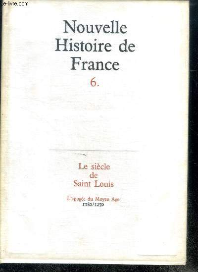 NOUVELLE HISTOIRE DE FRANCE. N6. LE SIECLE DE SAINT LOUIS. L'apoge du Moyen Age; 1180/1270.