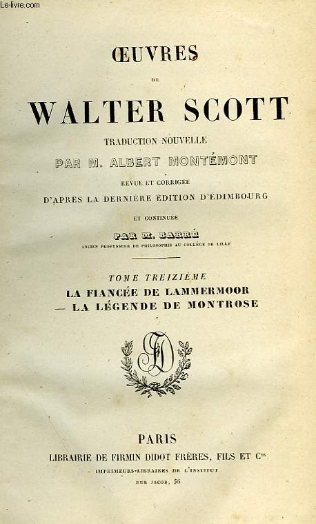 OEUVRES DE WALTER SCOTT, TOME XIII, LA FIANCEE DE LAMMERMOOR, LA LEGENDE DE MONTROSE