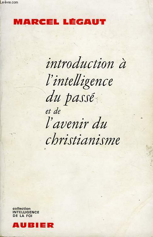 INTRODUCTION A L'INTELLIGENCE DU PASSE ET DE L'AVENIR DU CHRISTIANISME