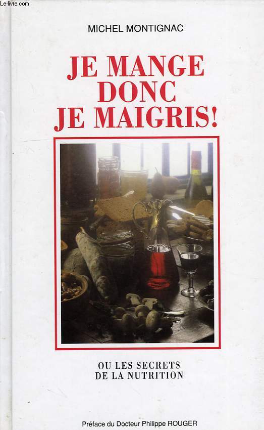 JE MANGE DONC DE MAIGRIS ! OU LES SECRETS DE LA NUTRITION