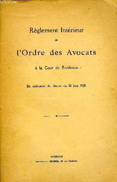 REGLEMENT INTERIEUR DE L'ORDRE DES AVOCATS A LA COUR DE BORDEAUX, EN EXECUTION DU DECRET DU 20 JUIN 1920