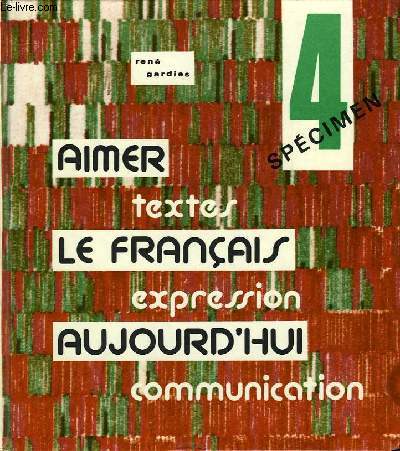 AIMER LE FRANCAIS AUJOURD'HUI, TEXTES, EXPRESSION, COMMUNICATION, 4e