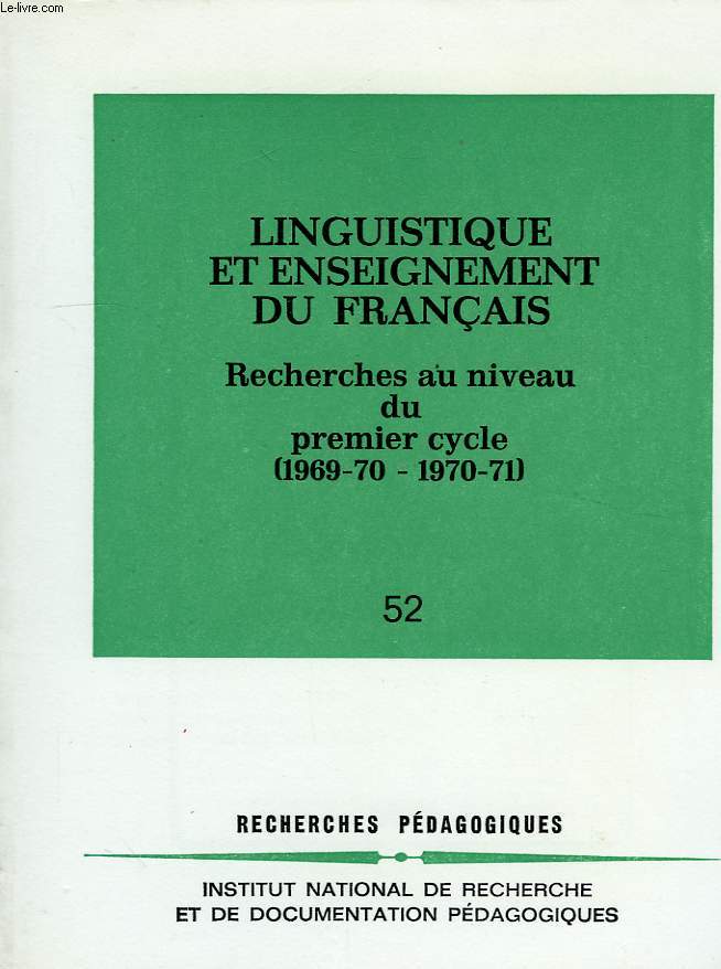 LINGUISTIQUE ET ENSEIGNEMENT DU FRANCAIS, RECHERCHES AU NIVEAU DU 1er CYCLE (1969-70, 1970-71), 52