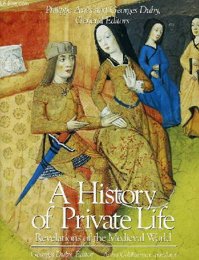 A HISTORY OF PRIVATE LIFE, II. REVELATIONS OF THE MEDIEVAL WORLD