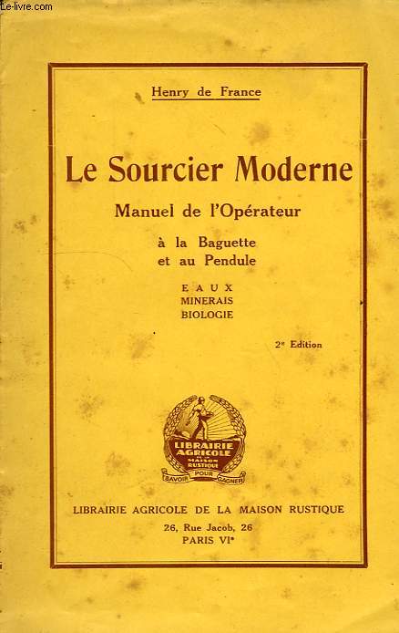LE SOURCIER MODERNE, MANUEL DE L'OPERATEUR, A LA BAGUETTE ET AU PENDULE