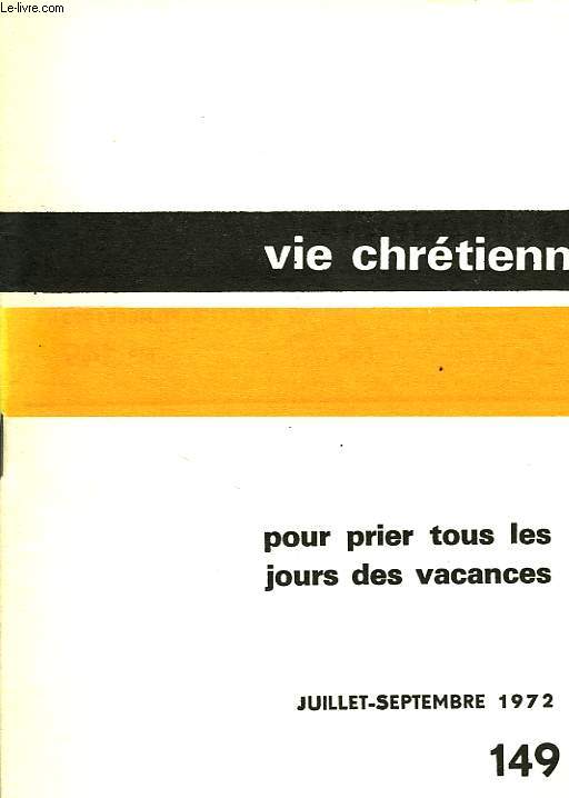 VIE CHRETIENNE, N 149, JUILLET-SEPT. 1972, POUR PRIER TOUS LES JOURS DE TES VACANCES