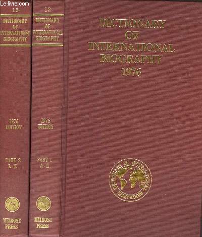DICTIONARY OF INTERNATIONAL BIOGRAPHY, A BIOGRAPHICAL RECORD OF CONTEMPORARY ACHIEVMENT, VOL. 12, 1976, PART I (A-K), PART II (L-Z)