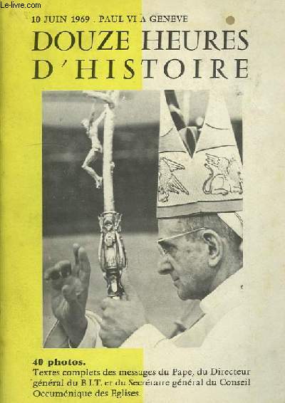10 JUIN 1969 PAUL VI A GENEVE.DOUZE HEURES D'HISTOIRE.