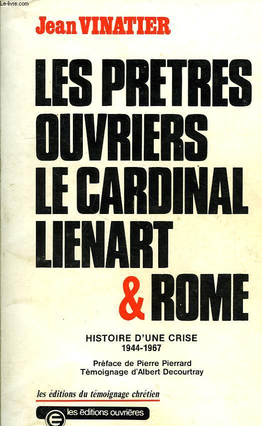 LES PRETRES OUVRIERS, LE CARDINAL LIENART ET ROME, HISTOIRE D'UNE CRISE, 1944-1967