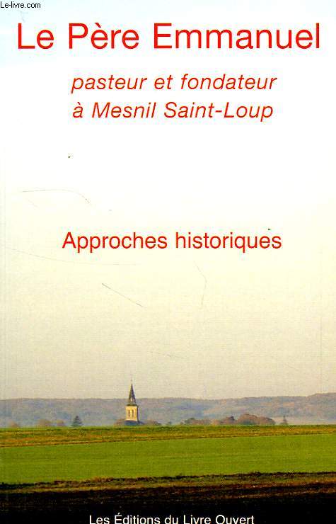 LE PERE EMMANUEL, PASTEUR ET FONDATEUR A MESNIL SAINT-LOUP, APPROCHES HISTORIQUES, COLLOQUE DE TROYES, 14 JUIN 2003