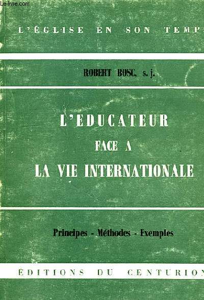 L'EDUCATEUR FACE A LA VIE INTERNATIONALE, PRINCIPES, METHODES, EXEMPLES