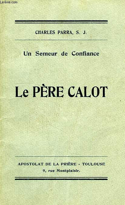 UN SEMEUR DE CONFIANCE, LE PERE CALOT, S. J. (SIMPLE ESQUISSE)
