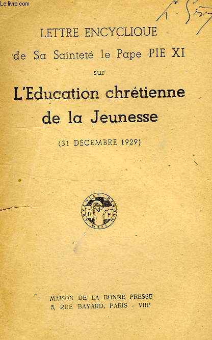LETTRE ENCYCLIQUE DE SA SAINTETE LE PAPE PIE XI SUR L'EDUCATION CHRETIENNE DE LA JEUNESSE (31 DEC. 1929)