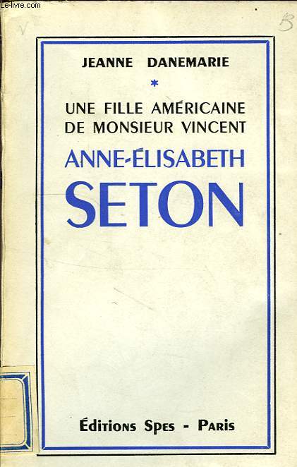 UNE FILLE AMERICAINE DE MONSIEUR VINCENT, ANNE-ELISABETH SETON