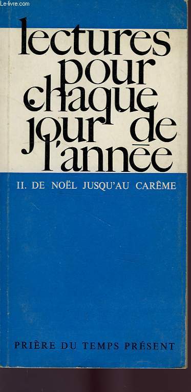 LECTURES POUR CHAQUE JOUR DE L'ANNEE, II, DE NOEL JUSQU'AU CAREME