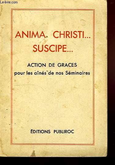 ANIMA CHRISTI... SUSCIPE..., ACTIONS DE GRACES POUR LES AINES DE NOS SEMINAIRES