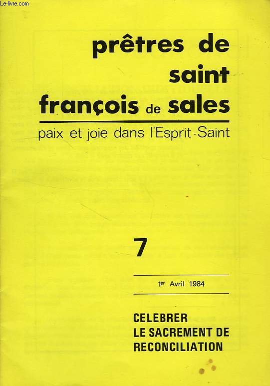 PRETRES DE SAINT-FRANCOIS DE SALES, PAIX ET JOIE DANS L'ESPRIT SAINT, N 7, 1er AVRIL 1984, CELEBRER LE SACREMENT DE RECONCILIATION