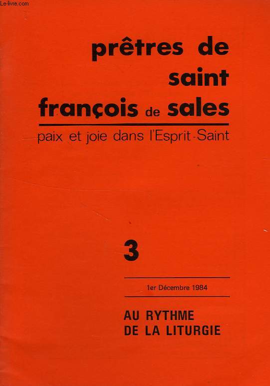 PRETRES DE SAINT-FRANCOIS DE SALES, PAIX ET JOIE DANS L'ESPRIT SAINT, N 3, 1er DEC. 1984, AU RYTHME DE LA LITURGIE