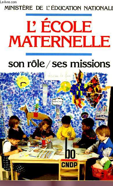 L'ECOLE MATERNELLE, SON RLE, SES MISSIONS