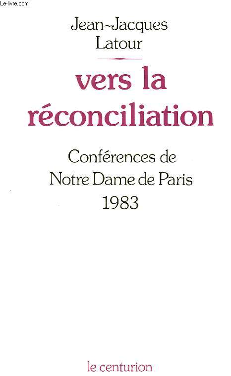 VERS LA RECONCILIATION, CONFERENCES DE CAREME A NOTRE-DAME DE PARIS, FEV.-MARS 1983