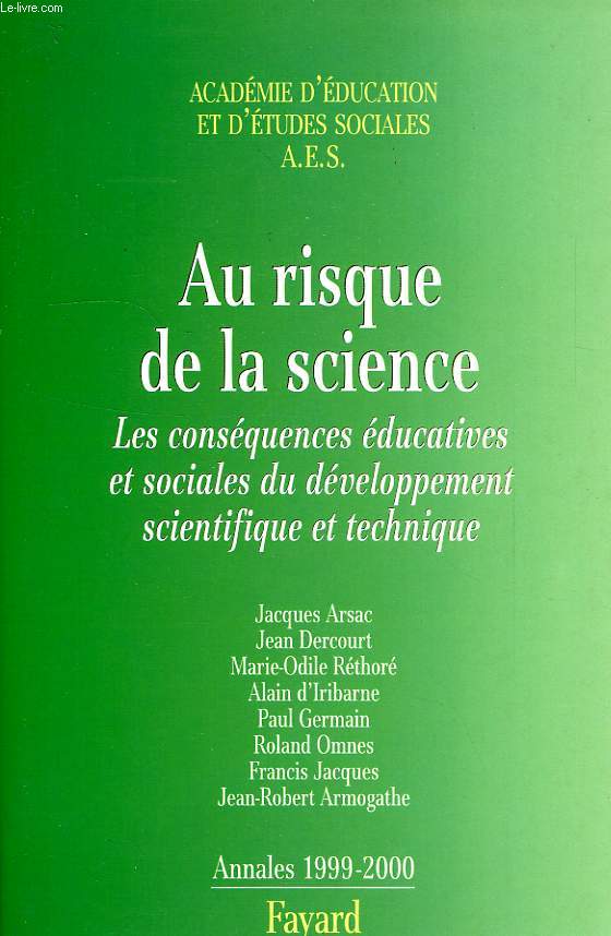 AU RISQUE DE LA SCIENCE, LES CONSEQUENCES EDUCATIVES ET SOCIALES DU DEVELOPPEMENT SCIENTIFIQUE ET TECHNIQUE, ANNALES 1999-2000