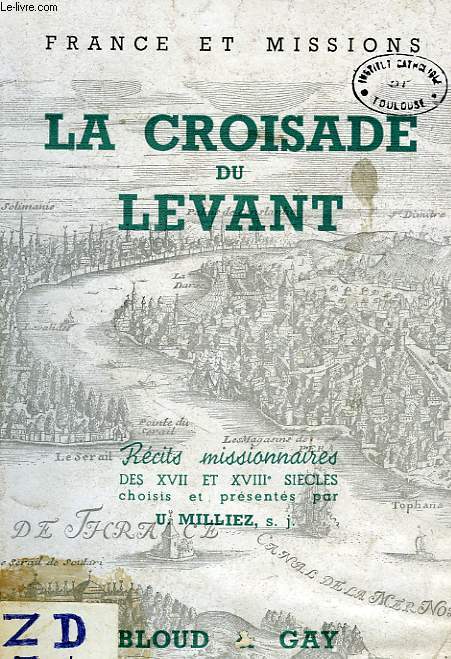 LA CROISADE DU LEVANT, RECITS MISSIONNAIRES DES XVIIe ET XVIIIe SIECLES
