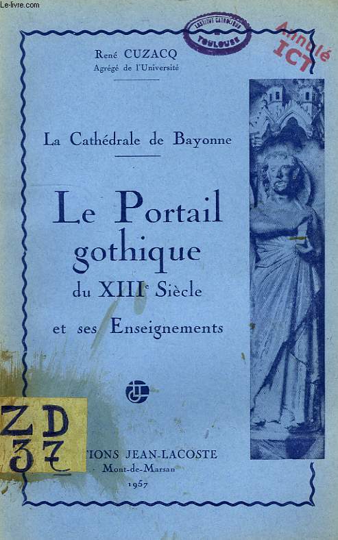 LA CATHEDRALE DE BAYONNE, LE PORTAIL GOTHIQUE DU XIIIe SIECLE ET SES ENSEIGNEMENTS