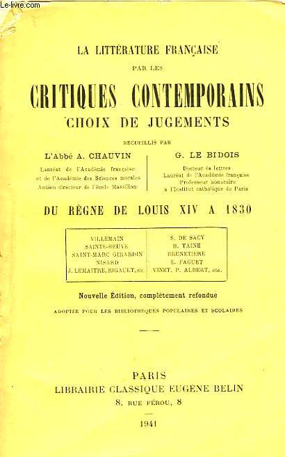 LA LITTERATURE FRANCAISE PAR LES CRITIQUES CONTEMPORAINS, CHOIX DE JUGEMENTS, DU REGNE DE LOUIS XIV A 1830