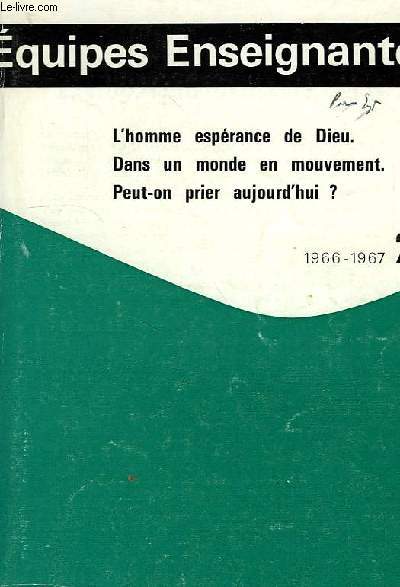 EQUIPES ENSEIGNANTES, 2, 1966-67, L'HOMME ESPERANCE DE DIEU, DANS UN MONDE EN MOUVEMENT, PEUT-ON PRIER AUJOURD'HUI ?