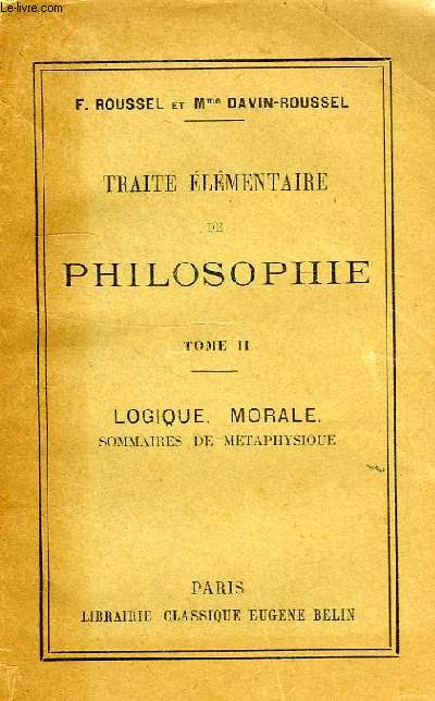 TRAITE ELEMENTAIRE DE PHILOSOPHIE, TOME II, LOGIQUE, MORALE, SOMMAIRES DE METAPHYSIQUE