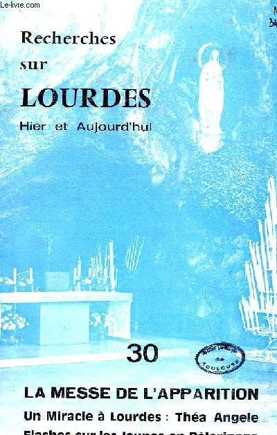 RECHERCHES SUR LOURDES HIER ET AUJOURD'HUI, N 30, AVRIL 1970, LA MESSE DE L'APPARITION