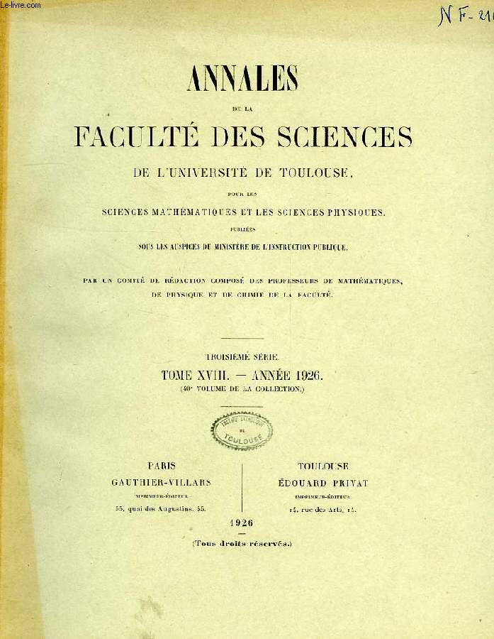 ANNALES DE LA FACULTE DES SCIENCES DE L'UNIVERSITE DE TOULOUSE, POUR LES SCIENCES MATHEMATIQUES ET LES SCIENCES PHYSIQUES, 3e SERIE, TOME XVIII (40e VOL.)